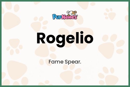 Rogelio dog name meaning