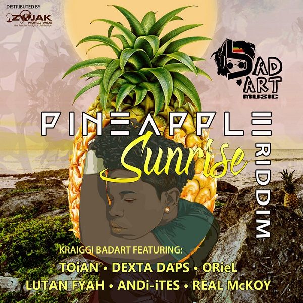Pineapple Sunrise Riddim [Kraiggi BaDArT / BaDArt Muzic] (2017)
