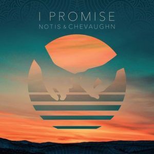 Notis & Chevaughn - I Promise (2018) Single
