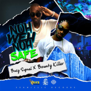 Busy Signal & Bounty Killer - Nuh Weh Nuh Safe (2019) Single