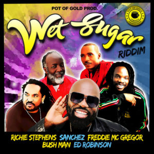 Wet Sugar Riddim [Pot of Gold Productions] (2019)