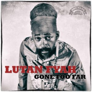 Lutan Fyah - Gone Too Far (2019) Single