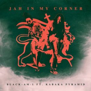Black-Am-I x Kabaka Pyramid - Jah in My Corner (2022) Single