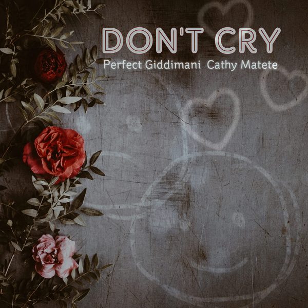 Perfect Giddimani & Cathy Matete - Don't Cry (2022) Single