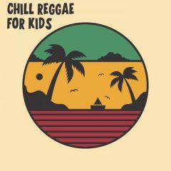 Chill Reggae For Kids (2022) Compilation