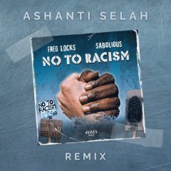 Ashanti Selah, Fred Locks & Sabolious - No to Racism (2022) Remix