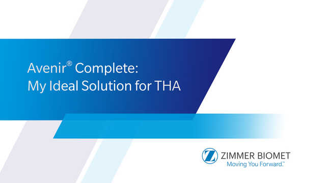 Avenir® Complete: My Ideal Solution for THA feat. Dr. Tom Bradbury