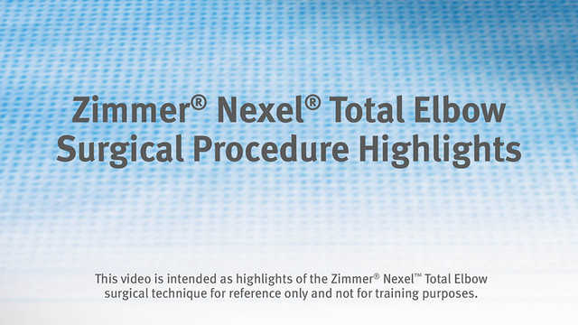  Zimmer® Nexel® Total Elbow Surgical Procedure Highlights