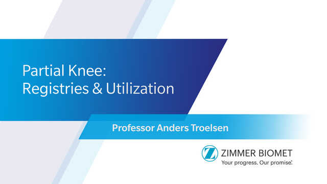 Partial Knee: Registries & Utilization with Professor Anders Troelsen