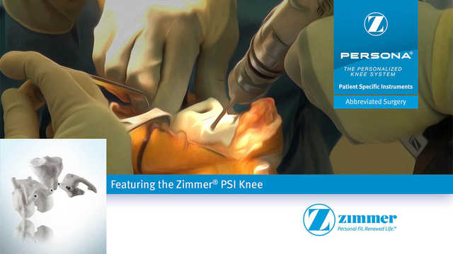 PERSONA® The Personalized Knee System - Featuring the Zimmer® PSI Knee