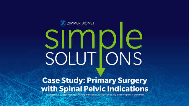 Case Study: Primary Surgery with Spinal Pelvic Indications