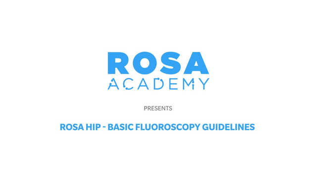 ROSA® Hip - Basic Fluoroscopy Guidelines