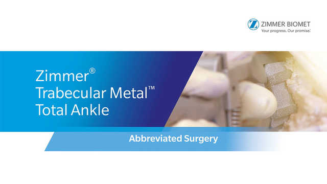 Zimmer® Trabecular Metal™ Total Ankle Abbreviated Surgery