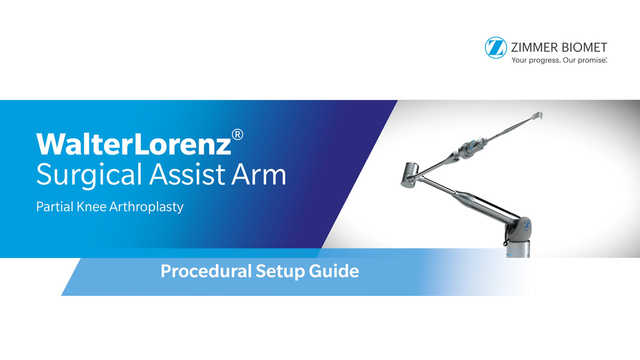 WalterLorenz® Surgical Assist Arm Partial Knee Arthroplasty Procedural Setup Guide