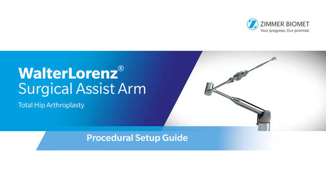 WalterLorenz® Surgical Assist Arm Total Hip Arthroplasty Procedural Setup Guide