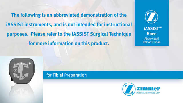 Zimmer® iASSIST® Knee 4-Pod Abbreviated Surgery for Alternative Tibial Workflow