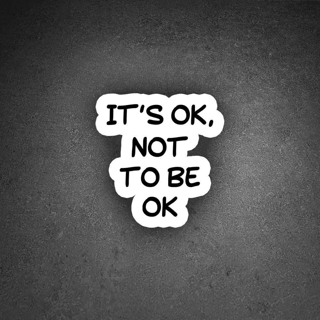 It's ok, not to be ok
