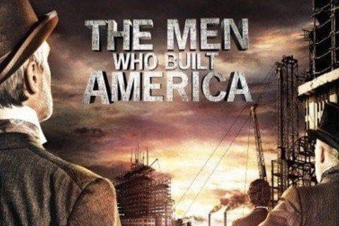 The Men Who Built America Photo #1