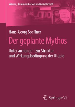 Der geplante Mythos. Untersuchungen zur Struktur und Wirkungsbedingung der Utopie