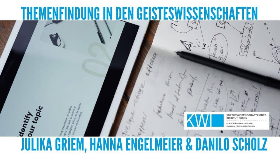 Julika Griem, Hanna Engelmeier und Danilo Scholz: Themenfindung in den Geisteswissenschaften