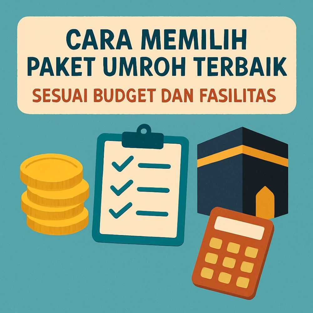 Cara Memilih Paket Umroh Terbaik Sesuai Budget dan Fasilitas