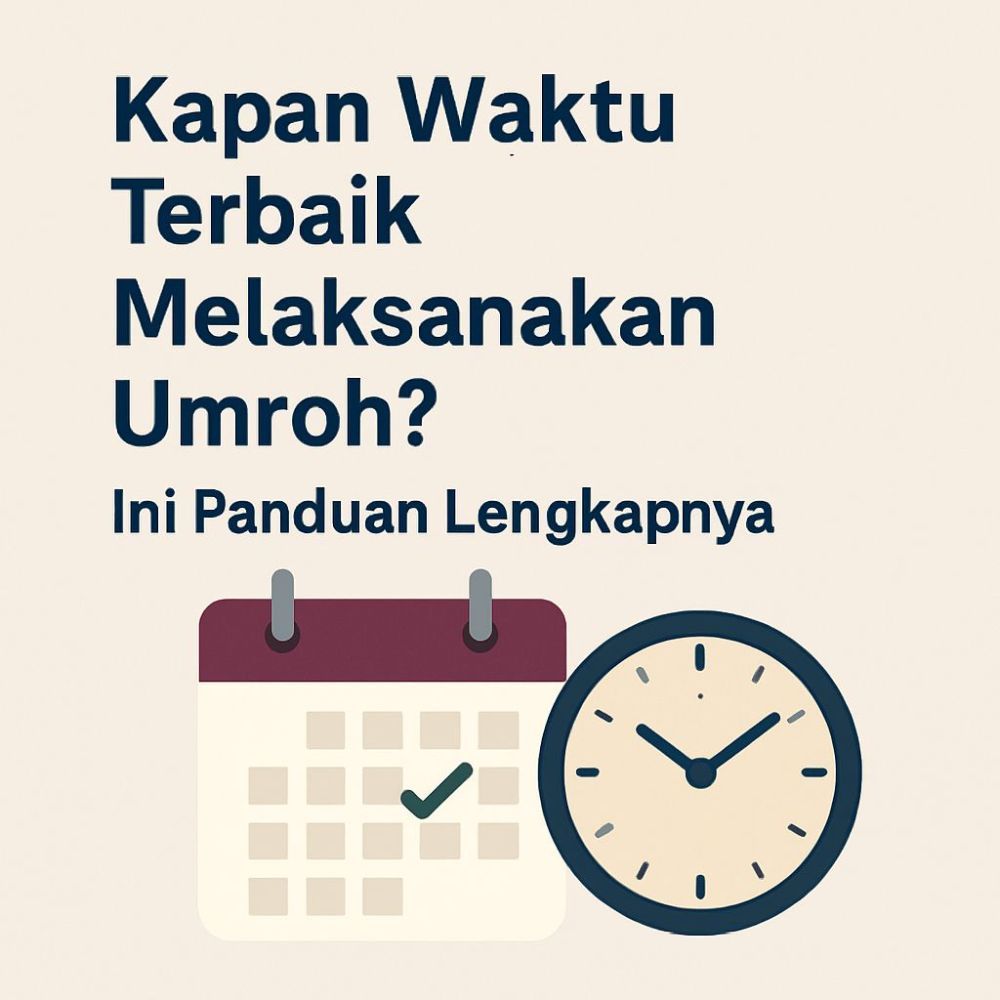 Kapan Waktu Terbaik Melaksanakan Umroh? Ini Panduan Lengkapnya