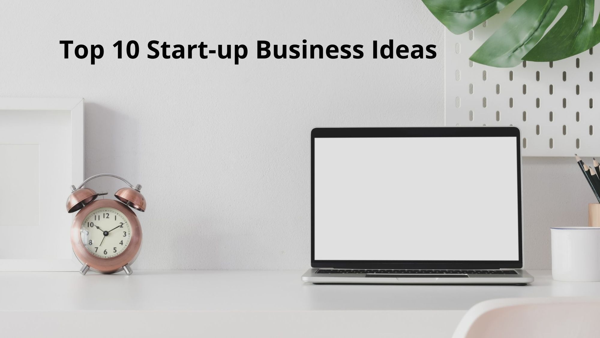 Top 10 Start-up Business Ideas For 2021