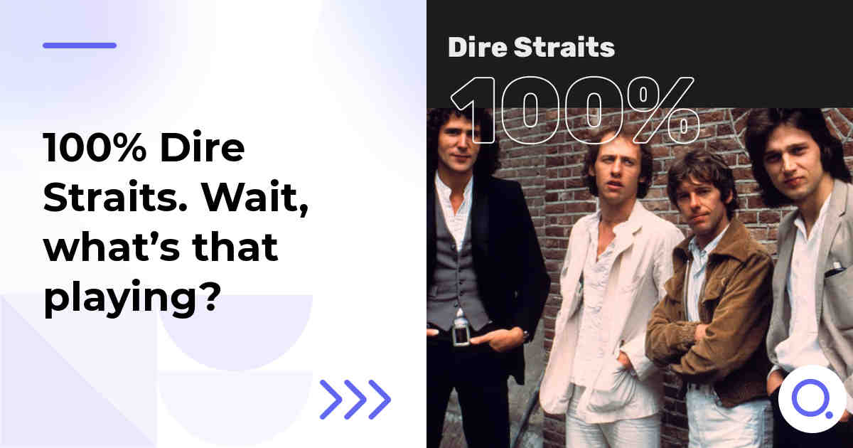 100% Dire Straits. Wait, what’s that playing?