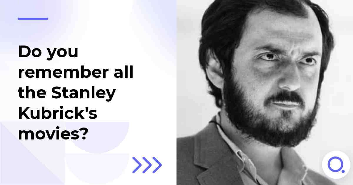 Do you remember all the Stanley Kubrick's movies?