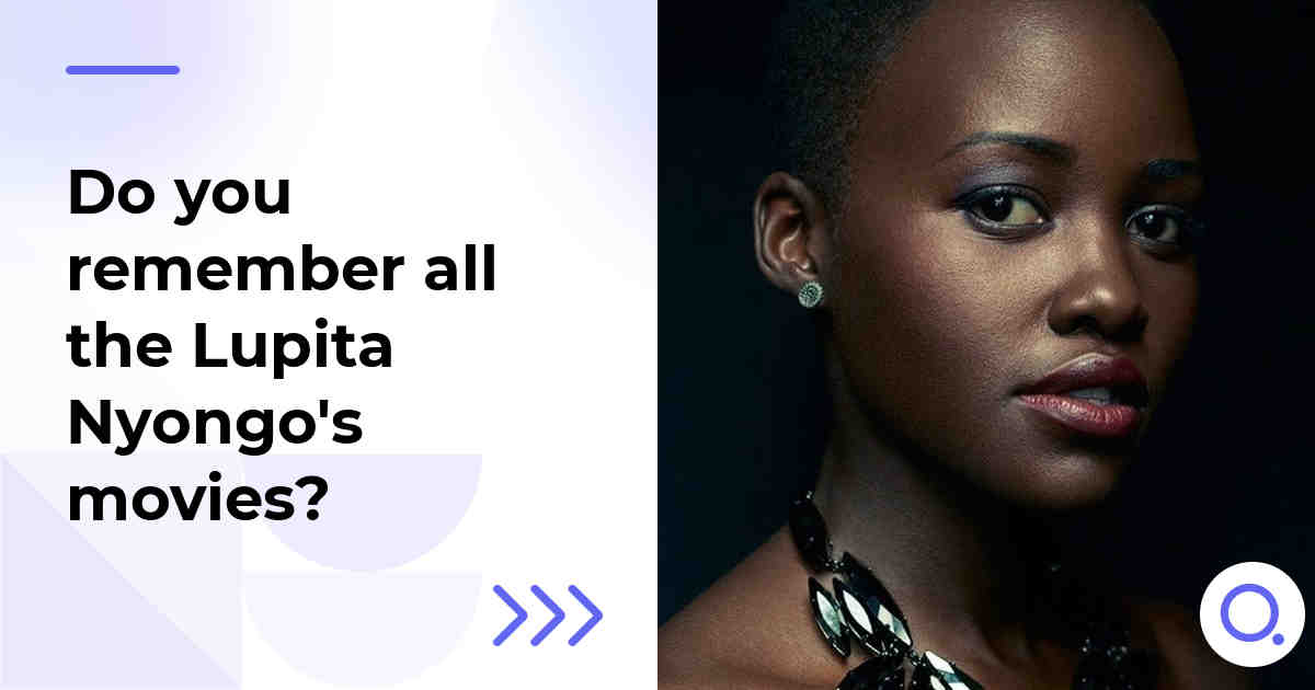 Do you remember all the Lupita Nyongo's movies?