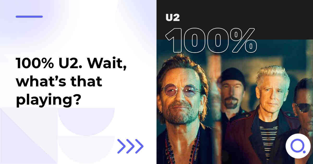 100% U2. Wait, what’s that playing?