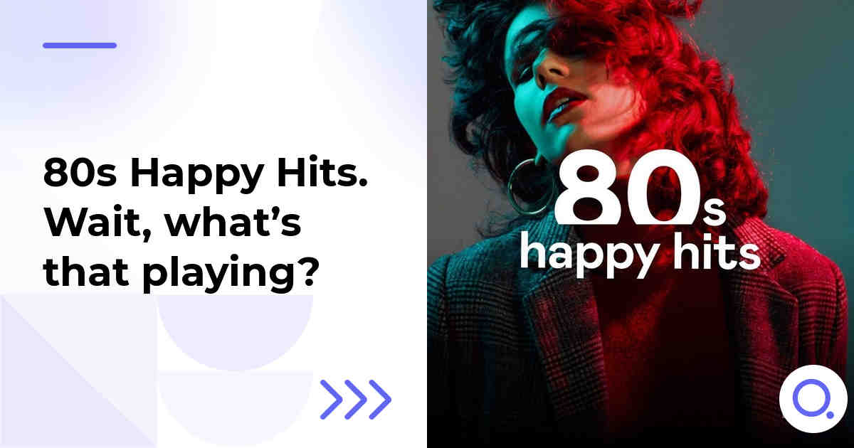 80s Happy Hits. Wait, what’s that playing?