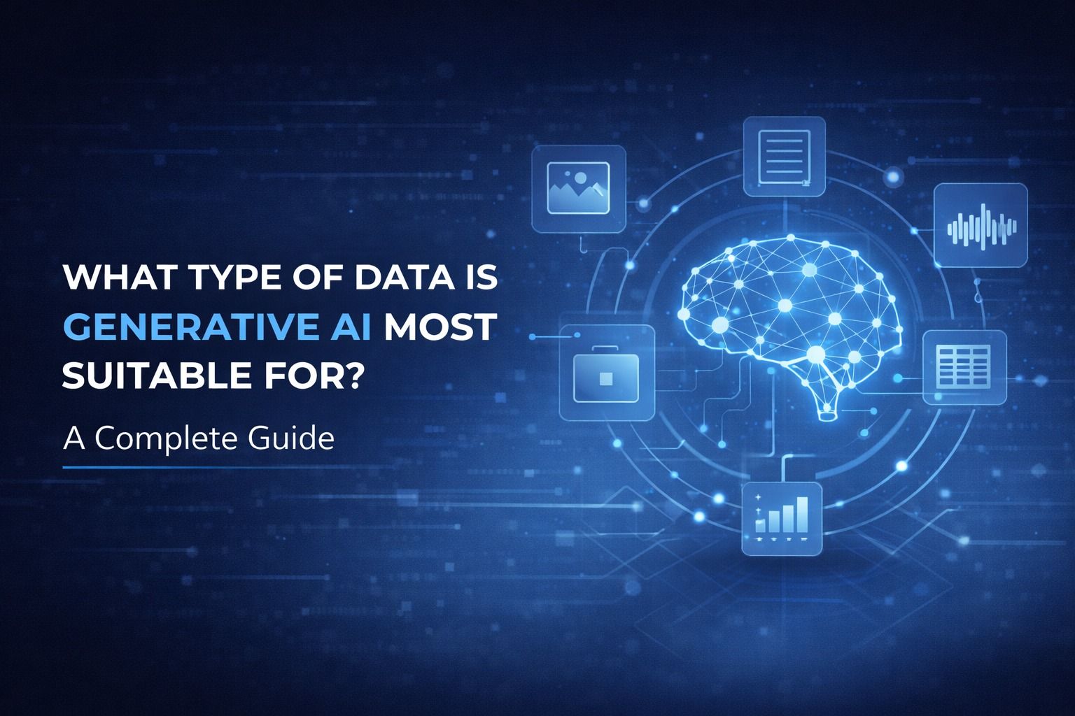 What Type of Data is Generative AI Most Suitable For? A Complete Guide