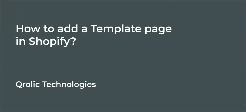 How to add a Template page in Shopify? Qrolic Technologies How to add a Template page in Shopify? Qrolic Technologies