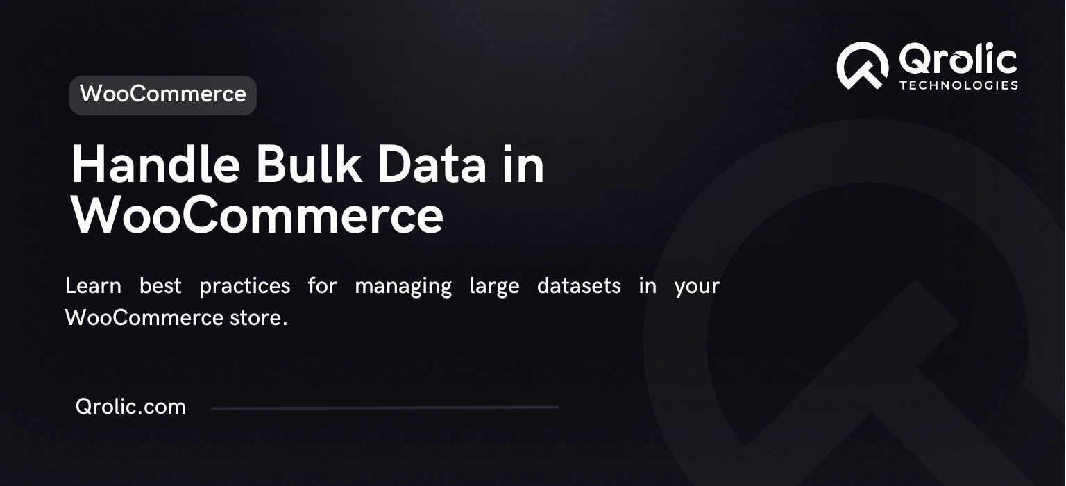 Best Practices for Handling Bulk Data in WooCommerce Stores