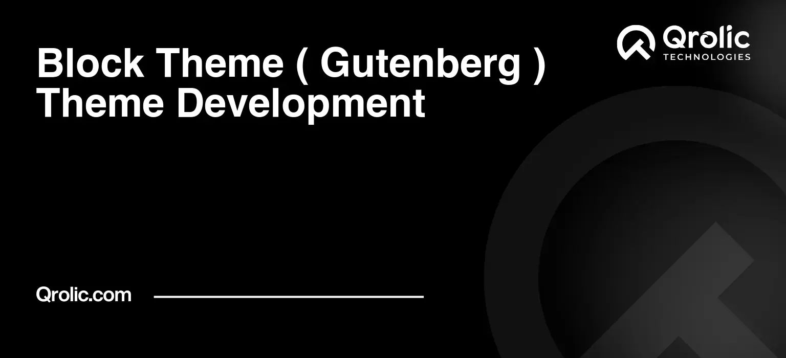 Block Theme ( Gutenberg ) Theme Development Block-Theme-Gutenberg-Theme-Development-Featured-Image