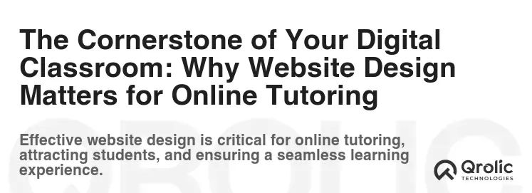 The Cornerstone of Your Digital Classroom: Why Website Design Matters for Online Tutoring The Cornerstone of Your Digital Classroom: Why Website Design Matters for Online Tutoring