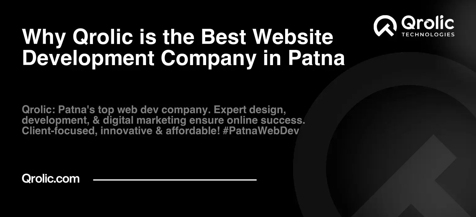Why Qrolic is the Best Website Development Company in Patna