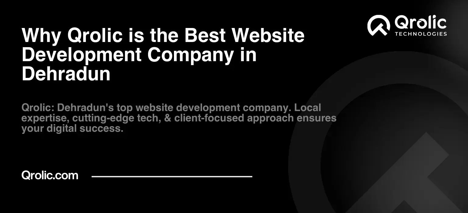 Why Qrolic is the Best Website Development Company in Dehradun