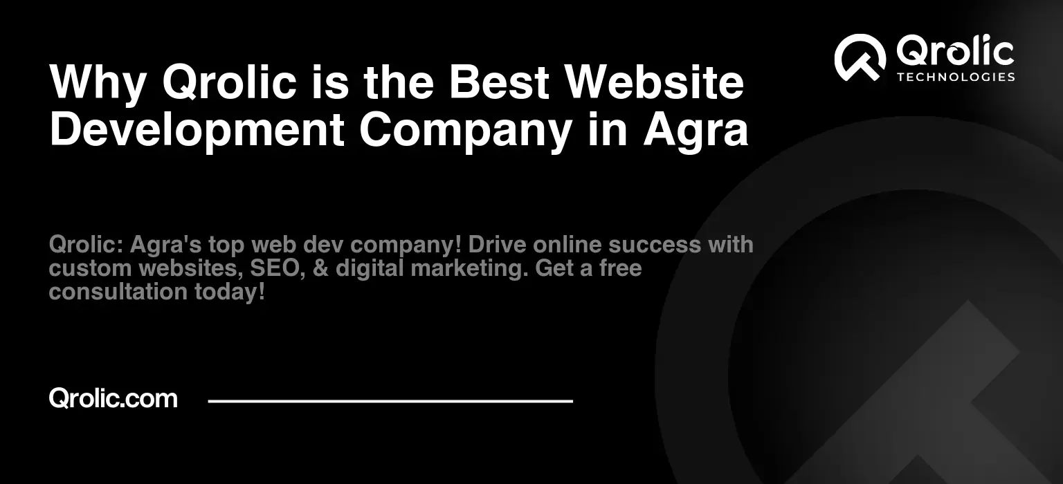 Why Qrolic is the Best Website Development Company in Agra