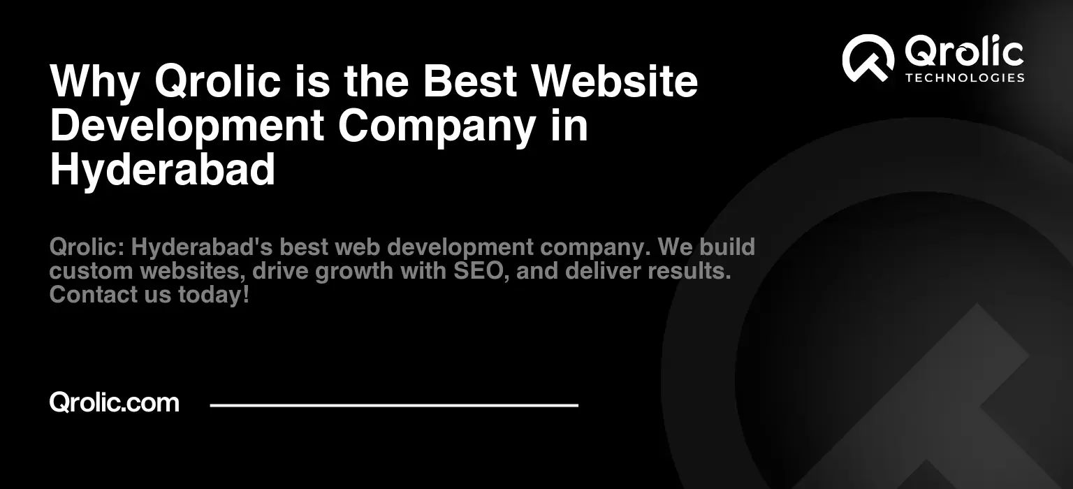 Why Qrolic is the Best Website Development Company in Hyderabad