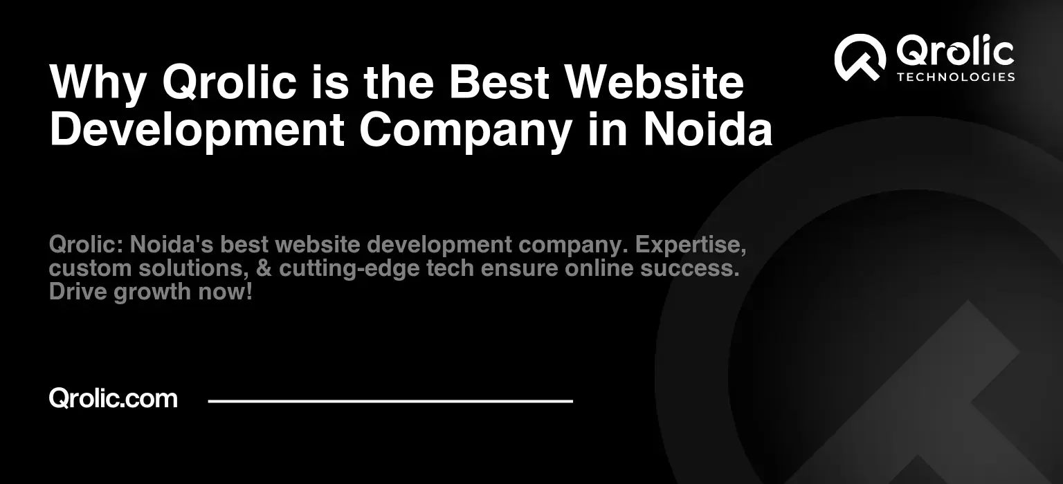 Why Qrolic is the Best Website Development Company in Noida