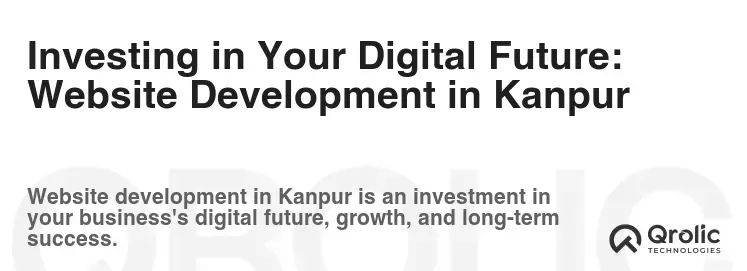 Investing in Your Digital Future: Website Development in Kanpur Investing in Your Digital Future: Website Development in Kanpur