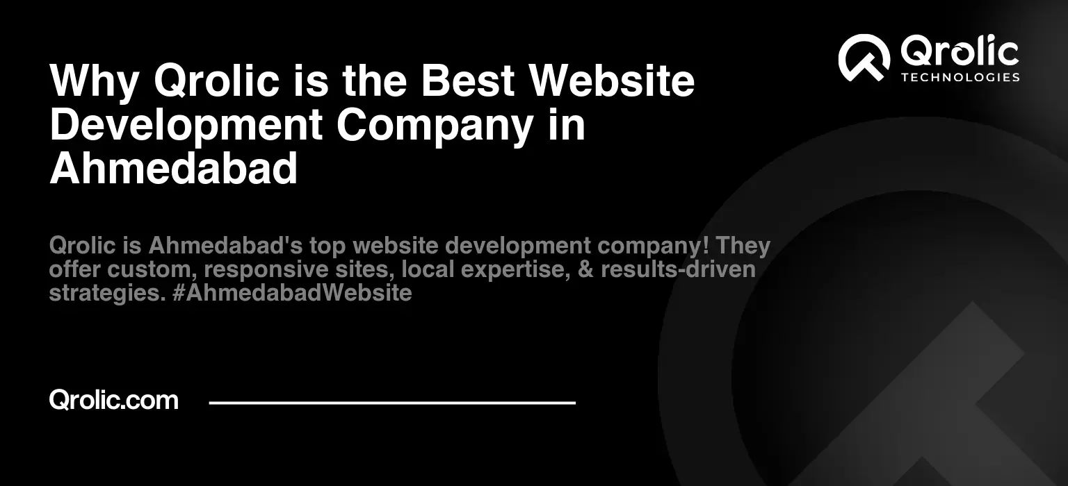 Why Qrolic is the Best Website Development Company in Ahmedabad