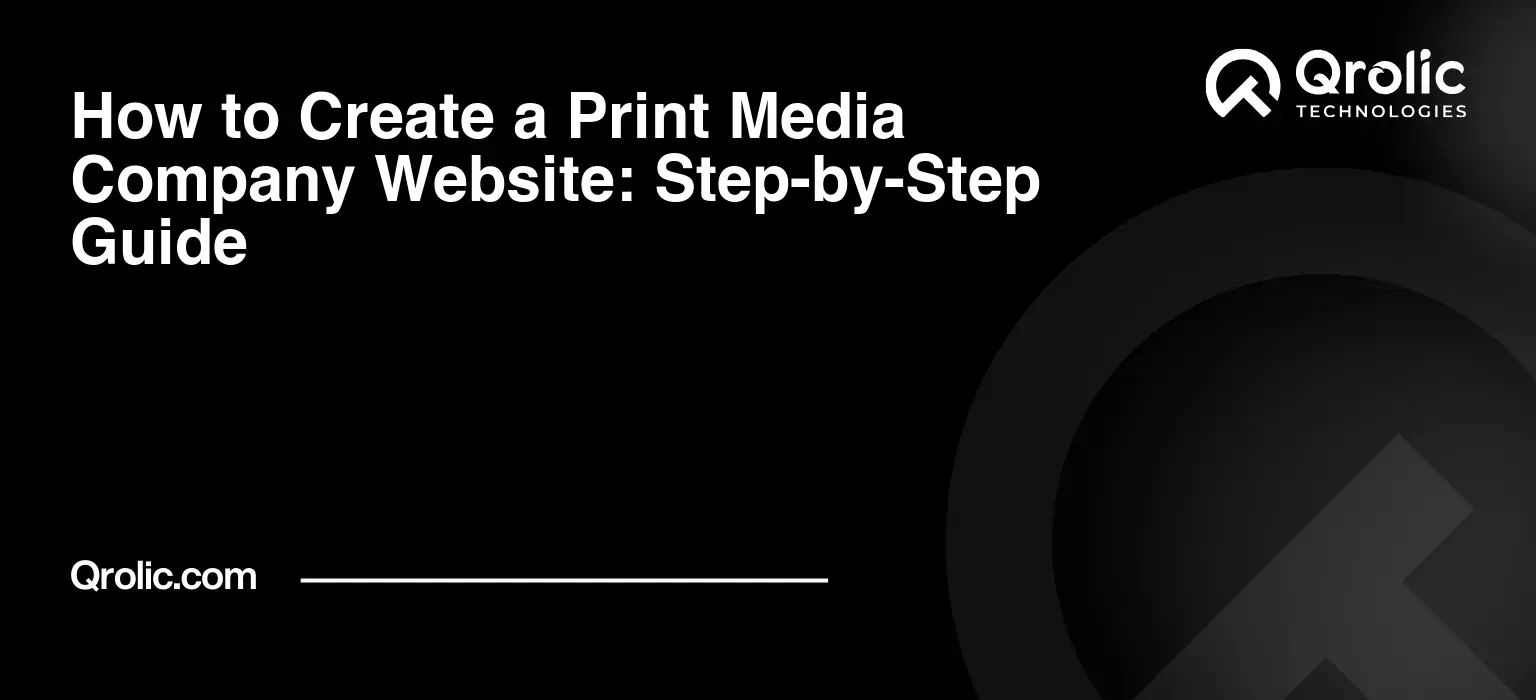 How to Create a Print Media Company Website: Step-by-Step Guide
