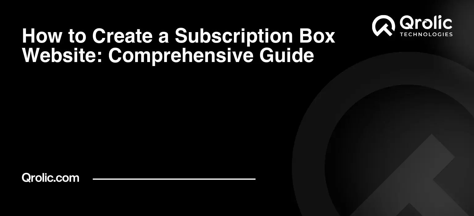 How to Create a Subscription Box Website: Comprehensive Guide