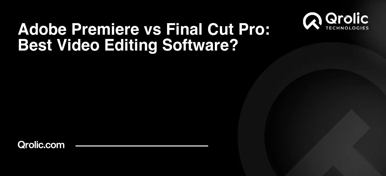 Adobe Premiere vs Final Cut Pro: Best Video Editing Software?