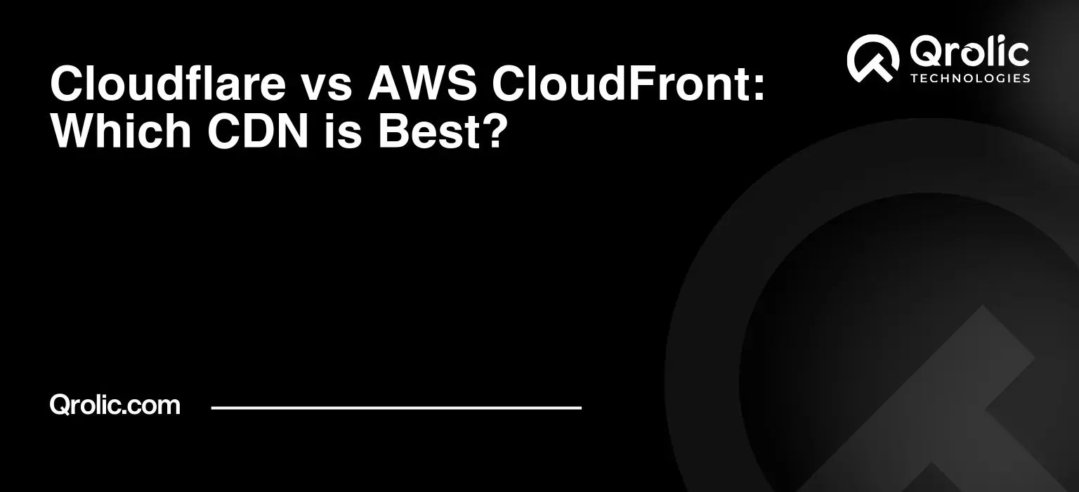 Cloudflare vs AWS CloudFront: Which CDN is Best?