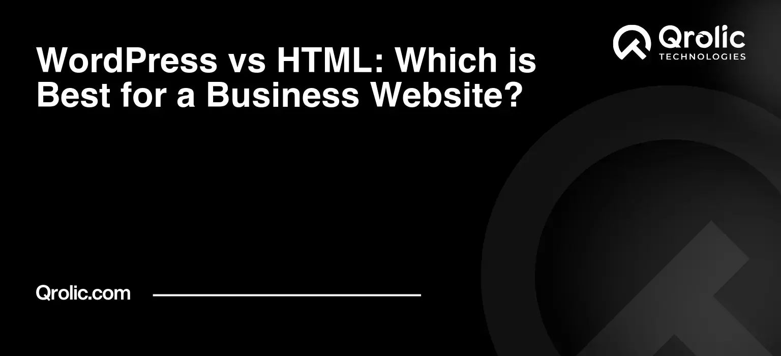 WordPress vs HTML: Which is Best for a Business Website?