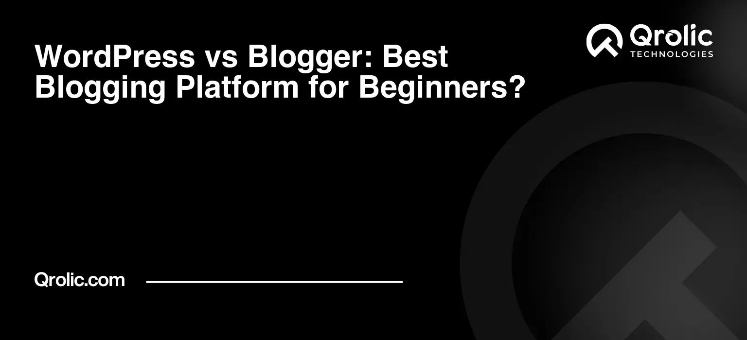 WordPress vs Blogger: Best Blogging Platform for Beginners?